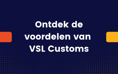 Maximaliseer logistieke efficiëntie met VSL Customs